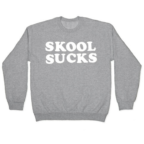 Skool Sucks Pullover