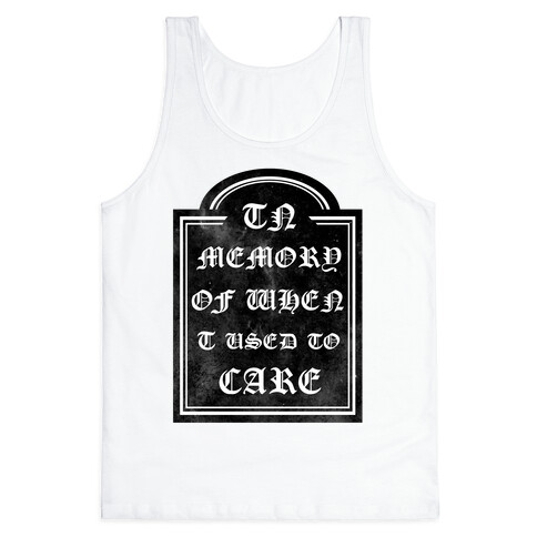 In Memory of When I Used to Care Tank Top