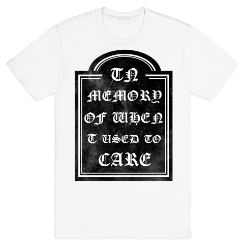 In Memory of When I Used to Care T-Shirt