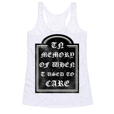 In Memory of When I Used to Care Racerback Tank Top