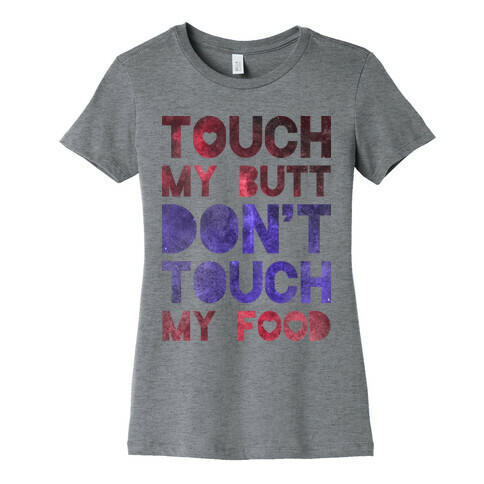 Touch My Butt Dont Touch My Food Womens T-Shirt