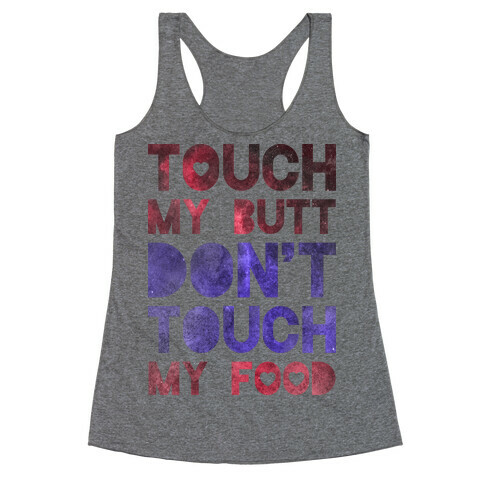 Touch My Butt Dont Touch My Food Racerback Tank Top