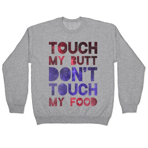 Touch My Butt Dont Touch My Food Pullover