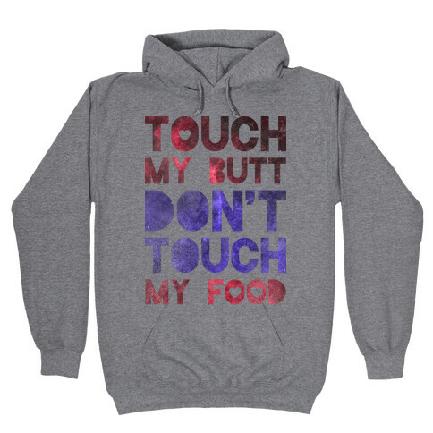 Touch My Butt Dont Touch My Food Hooded Sweatshirt