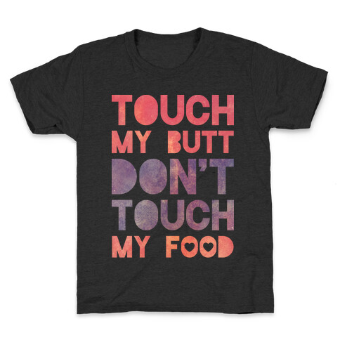 Touch My Butt Don't Touch My Food Kids T-Shirt