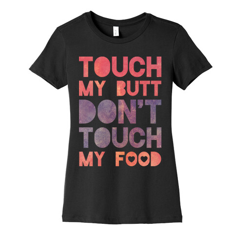 Touch My Butt Don't Touch My Food Womens T-Shirt