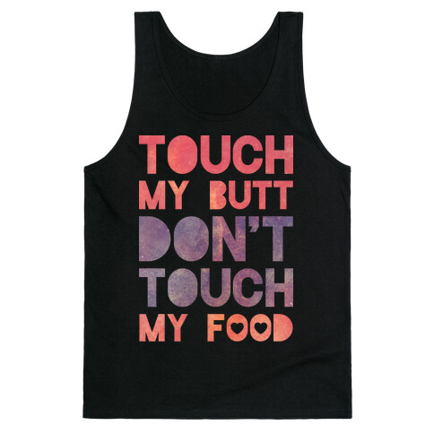 Touch My Butt Don't Touch My Food Tank Top