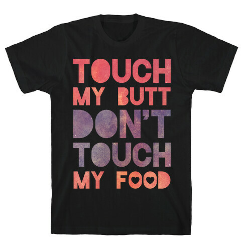 Touch My Butt Don't Touch My Food T-Shirt