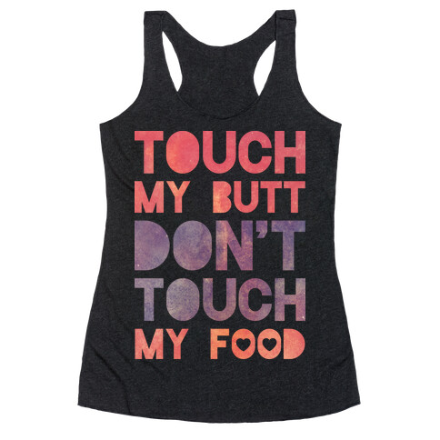 Touch My Butt Don't Touch My Food Racerback Tank Top