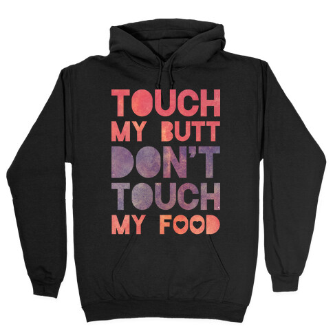 Touch My Butt Don't Touch My Food Hooded Sweatshirt