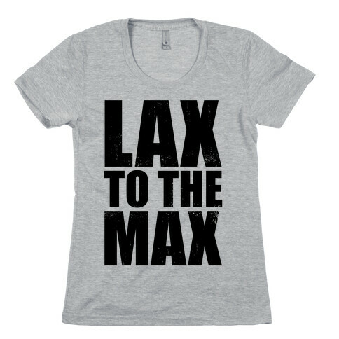 Lax To The Max (Tank) Womens T-Shirt