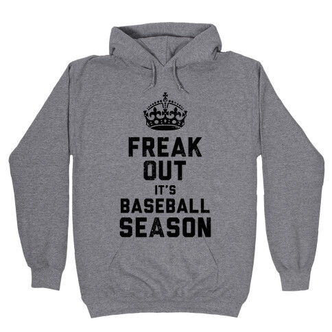 Freak Out, It's Baseball Season (Baseball Tee) Hooded Sweatshirt