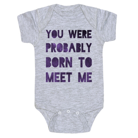You Were Probably Born to Meet Me Baby One-Piece