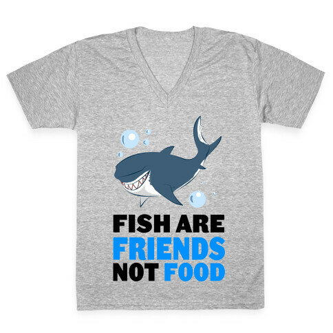 Fish are Friends! V-Neck Tee Shirt