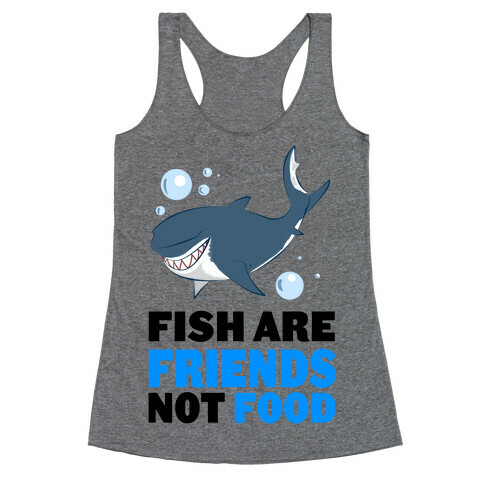 Fish are Friends! Racerback Tank Top