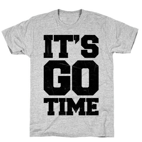 It's Go Time T-Shirt