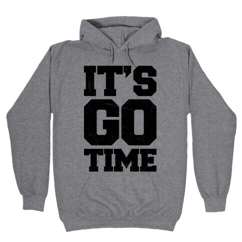 It's Go Time Hooded Sweatshirt