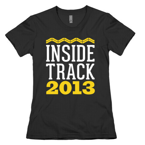 Inside Track 2013 Womens T-Shirt