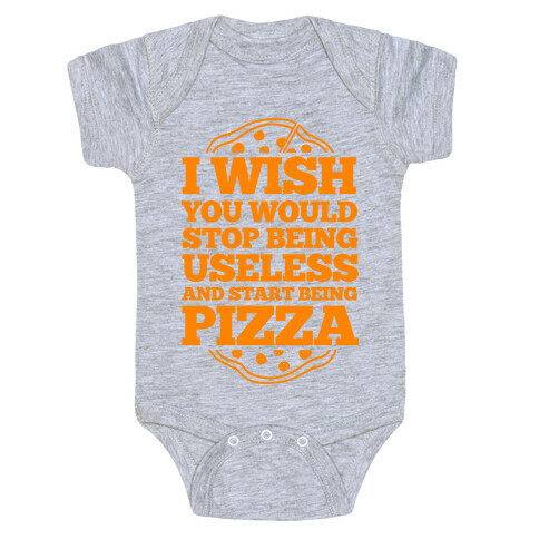 I Wish You Would Stop Being Useless And Start Being Pizza Baby One-Piece