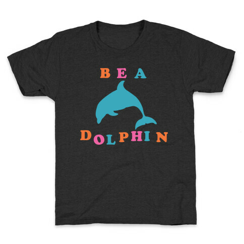 Be a Dolphin Kids T-Shirt