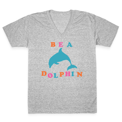 Be a Dolphin V-Neck Tee Shirt