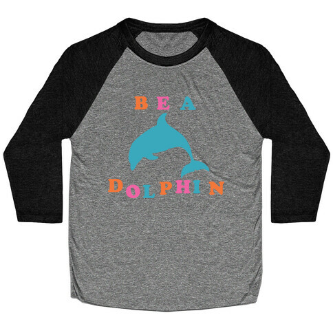 Be a Dolphin Baseball Tee