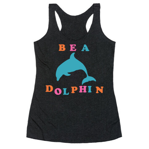 Be a Dolphin Racerback Tank Top