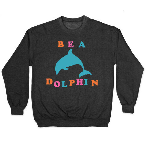Be a Dolphin Pullover