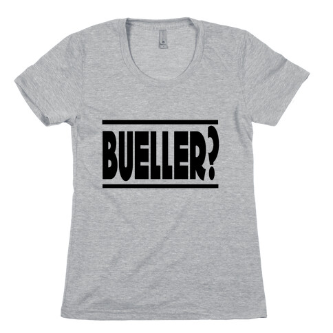 Bueller? Womens T-Shirt