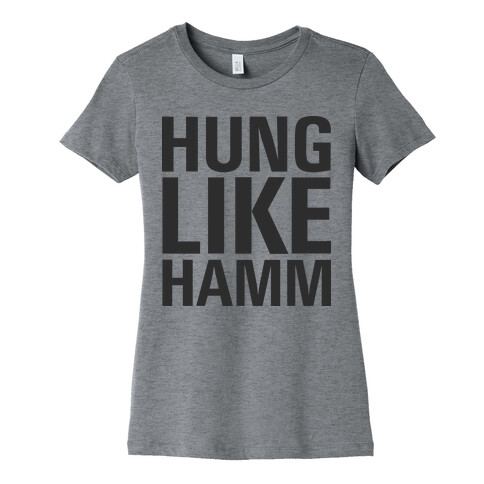 Hung Like Hamm Womens T-Shirt