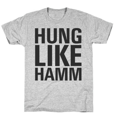Hung Like Hamm T-Shirt