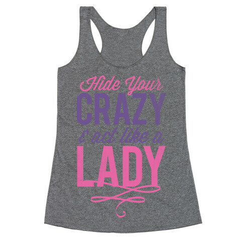 Hide Your Crazy & Act Like A Lady (Tank) Racerback Tank Top