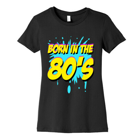 Born in the 80's Womens T-Shirt