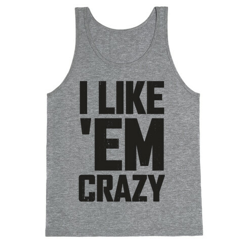 I Like 'em Crazy (Tank) Tank Top