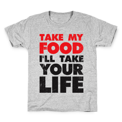 Take My Food I'll Take Your Life Kids T-Shirt
