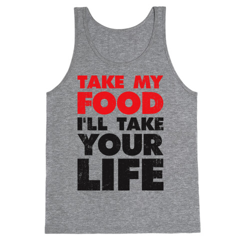 Take My Food I'll Take Your Life Tank Top