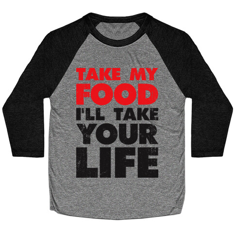 Take My Food I'll Take Your Life Baseball Tee