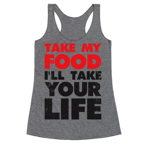 Take My Food I'll Take Your Life Racerback Tank Top