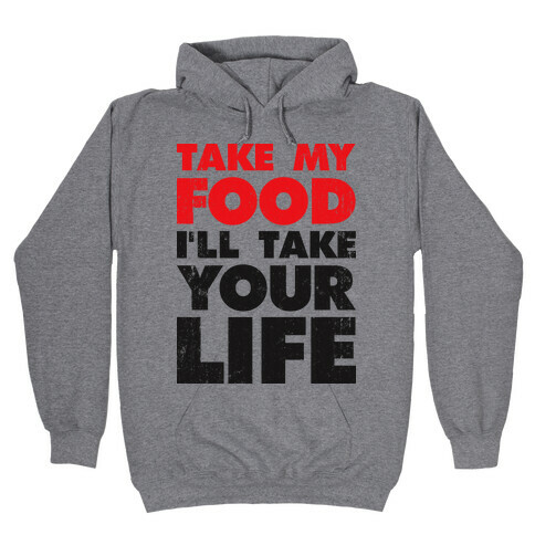 Take My Food I'll Take Your Life Hooded Sweatshirt