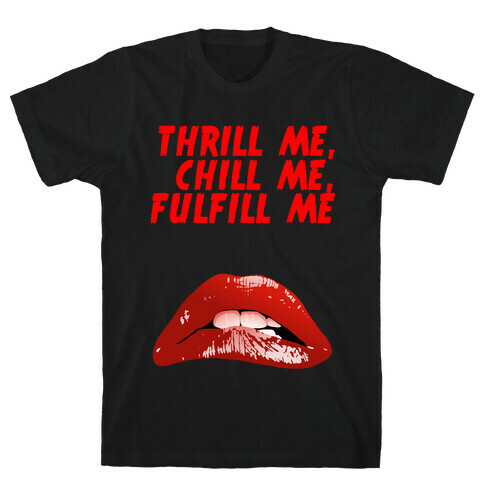 Thrill Me, Chill Me, Fulfill Me T-Shirt