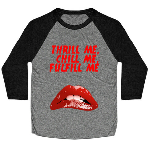 Thrill Me, Chill Me, Fulfill Me Baseball Tee