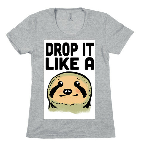 Drop it like a Sloth Womens T-Shirt