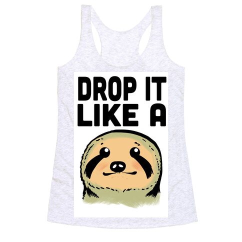 Drop it like a Sloth Racerback Tank Top