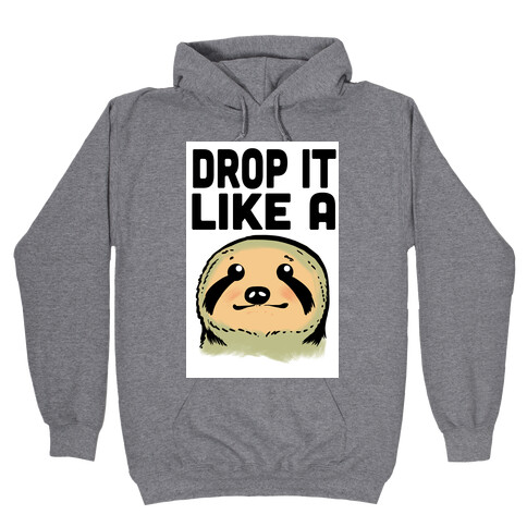 Drop it like a Sloth Hooded Sweatshirt