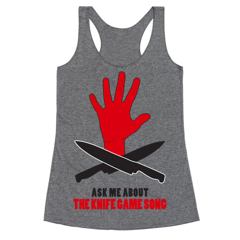 Ask Me About The Knife Game Song (Tank) Racerback Tank Top