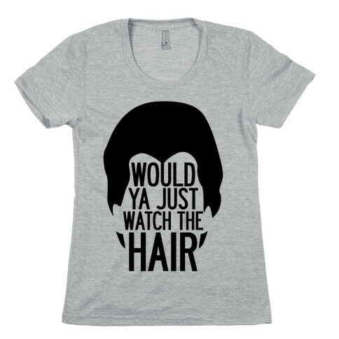 Watch The Hair Womens T-Shirt