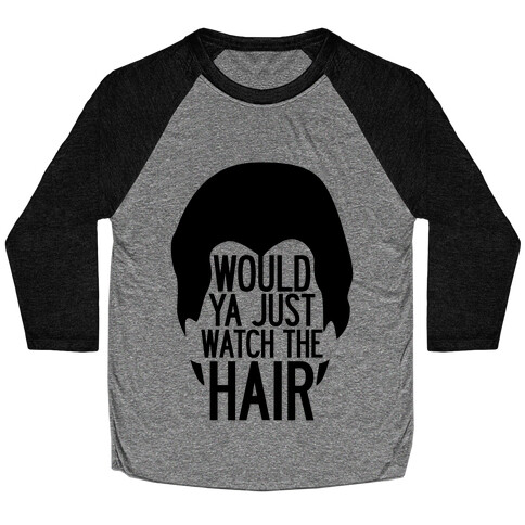 Watch The Hair Baseball Tee