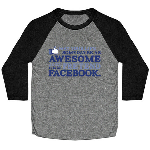 May Your Life Someday Be As Awesome Baseball Tee