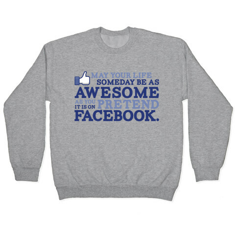 May Your Life Someday Be As Awesome Pullover