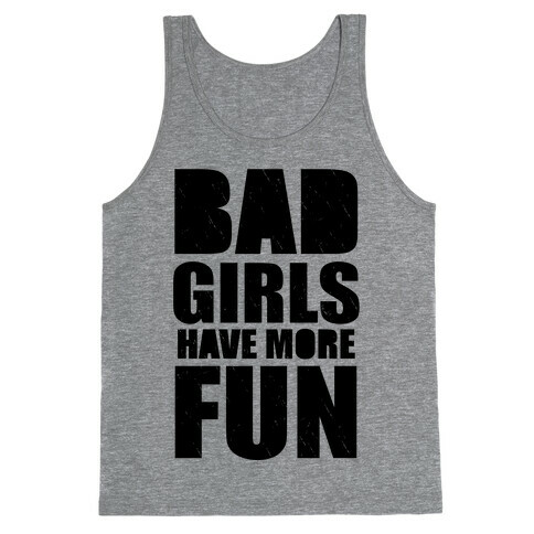 Bad Girls Have More Fun (Tank) Tank Top